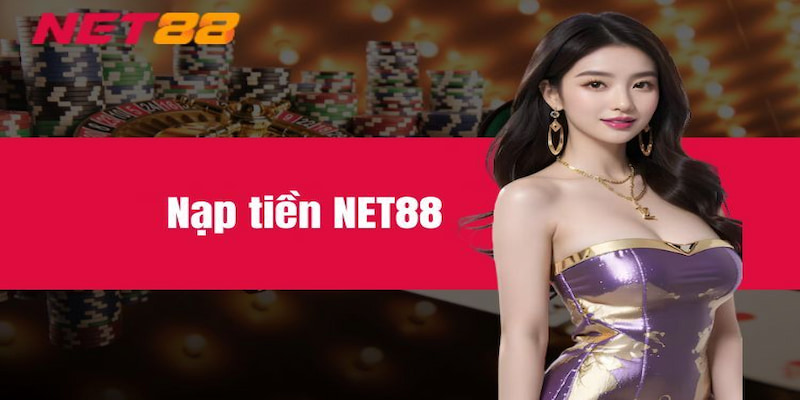 Những Lưu Ý Khi Nạp Tiền Net88